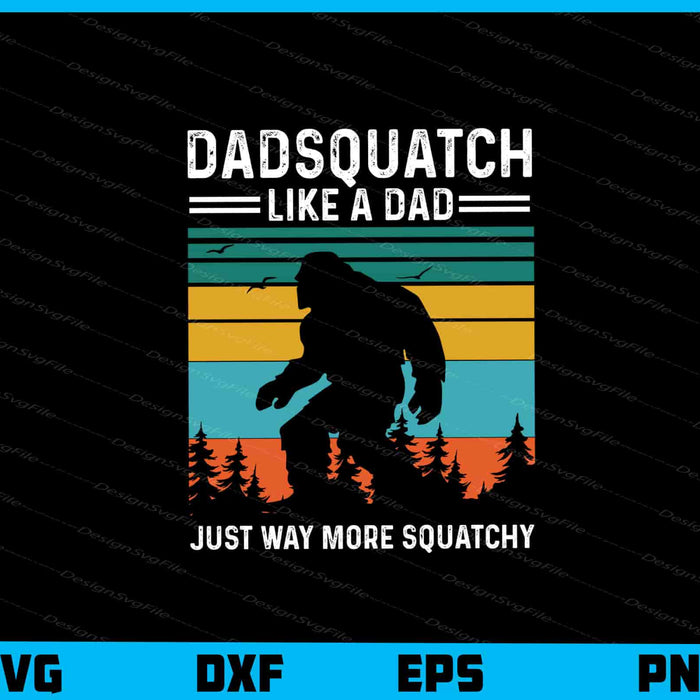 Dadsquatch Like A Dad Just Way More Svg Cutting Printable File  - Premium Cutting Files in SVG, PNG & EPS Formats - Premium SVG Cutting Files for Crafts