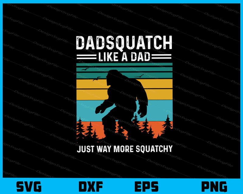 Dadsquatch Like A Dad Just Way More svg