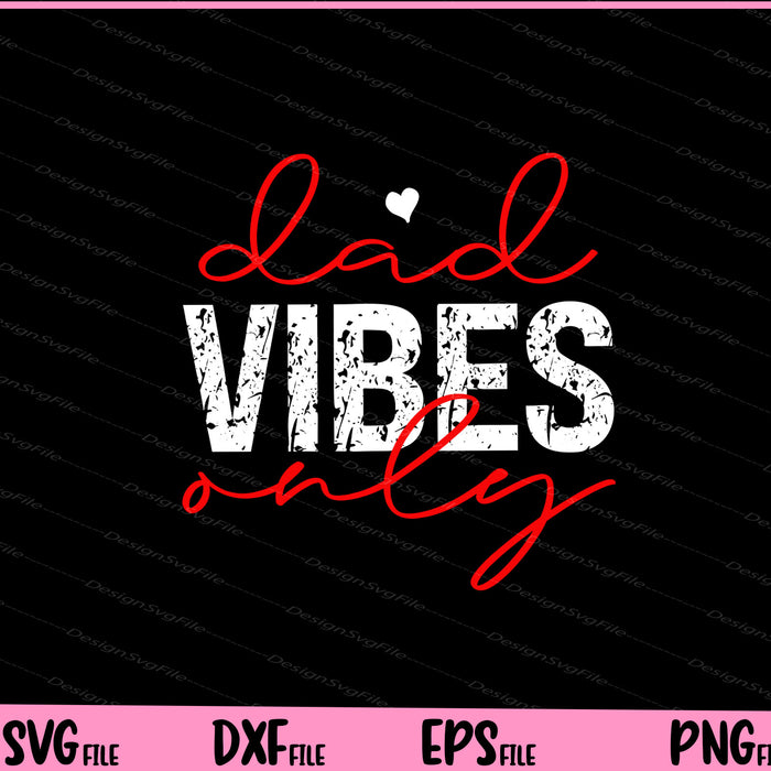 Dad Vibes Only Father day Svg Cutting Printable Files  - Premium Cutting Files in SVG, PNG & EPS Formats - Premium SVG Cutting Files for Crafts