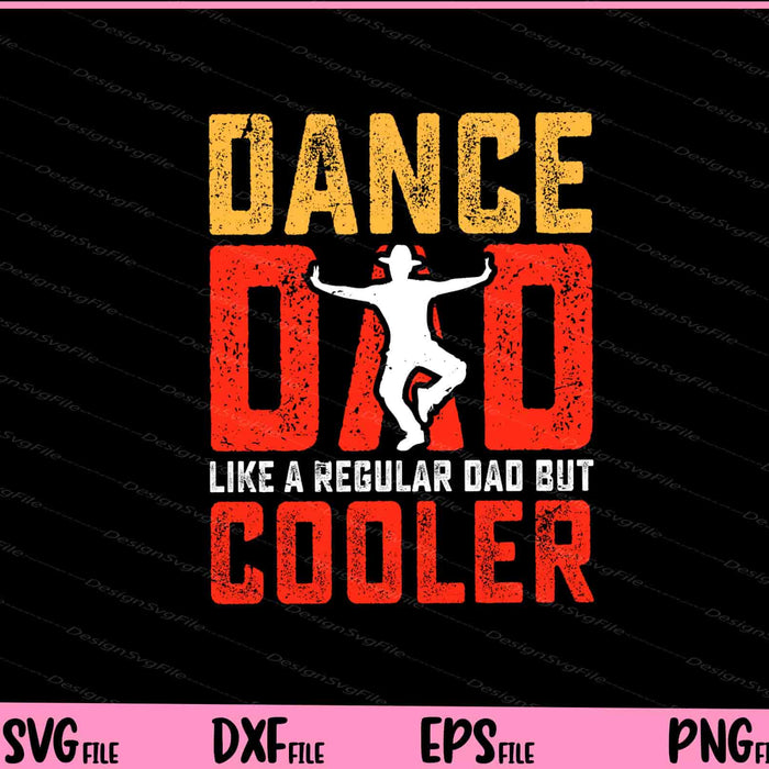 Dance Dad Like A Regular Dad But Cooler Father Day Svg Cutting Printable Files  - Premium Cutting Files in SVG, PNG & EPS Formats - Premium SVG Cutting Files for Crafts