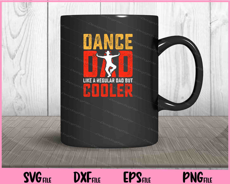 Dance Dad Like A Regular Dad But Cooler Father Day mug