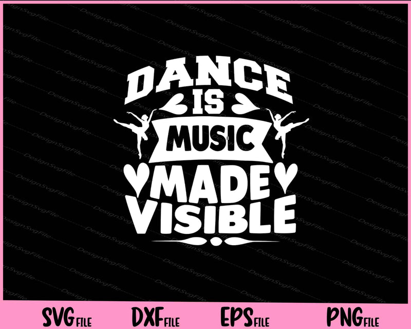 Dance Is Music Made Visible Svg Cutting Printable File  - Premium Cutting Files in SVG, PNG & EPS Formats - Premium SVG Cutting Files for Crafts