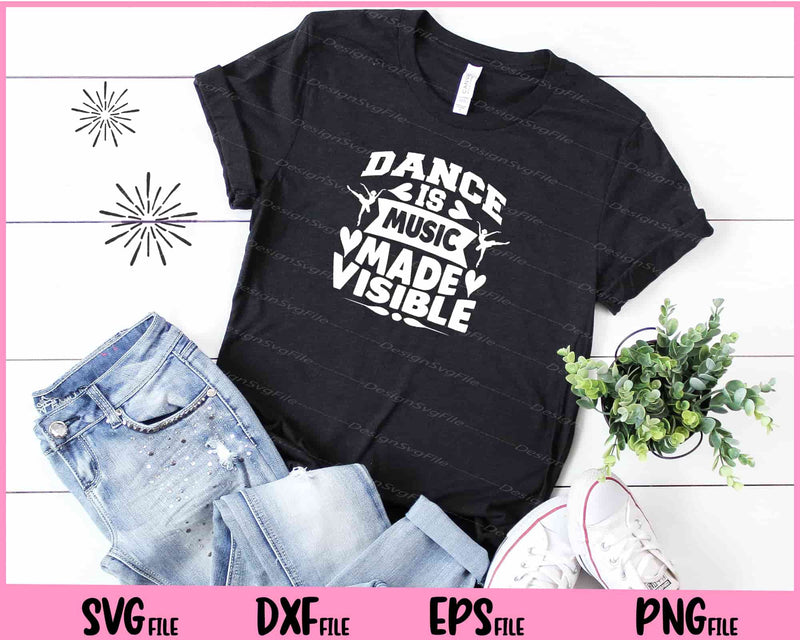 Dance Is Music Made Visible t shirt