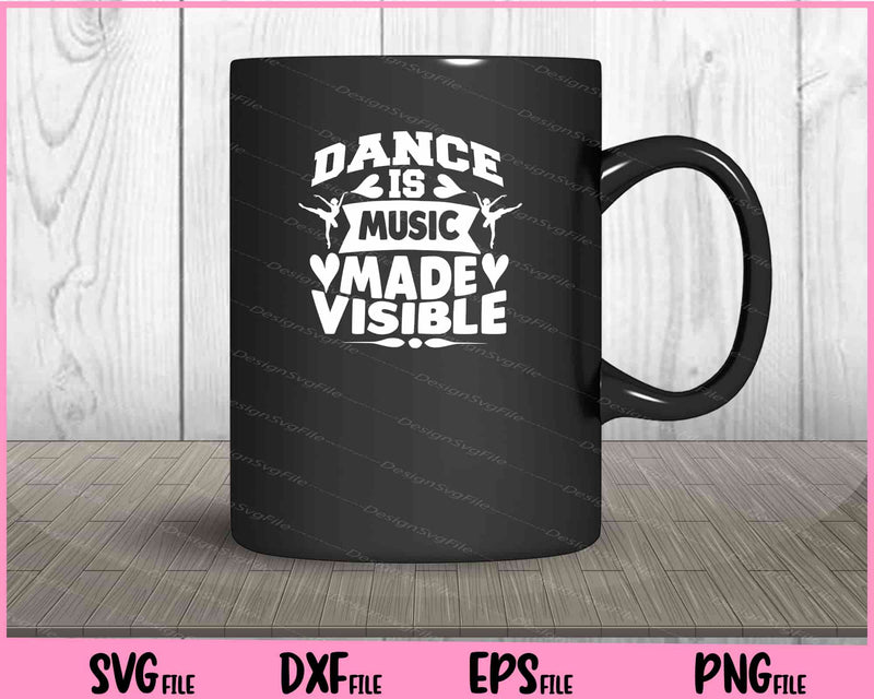 Dance Is Music Made Visible Svg Cutting Printable File  - Premium Cutting Files in SVG, PNG & EPS Formats - Premium SVG Cutting Files for Crafts