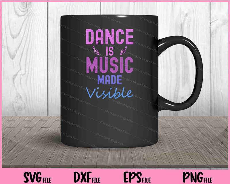 Dance Is Music Made Visible Svg Cutting Printable Files