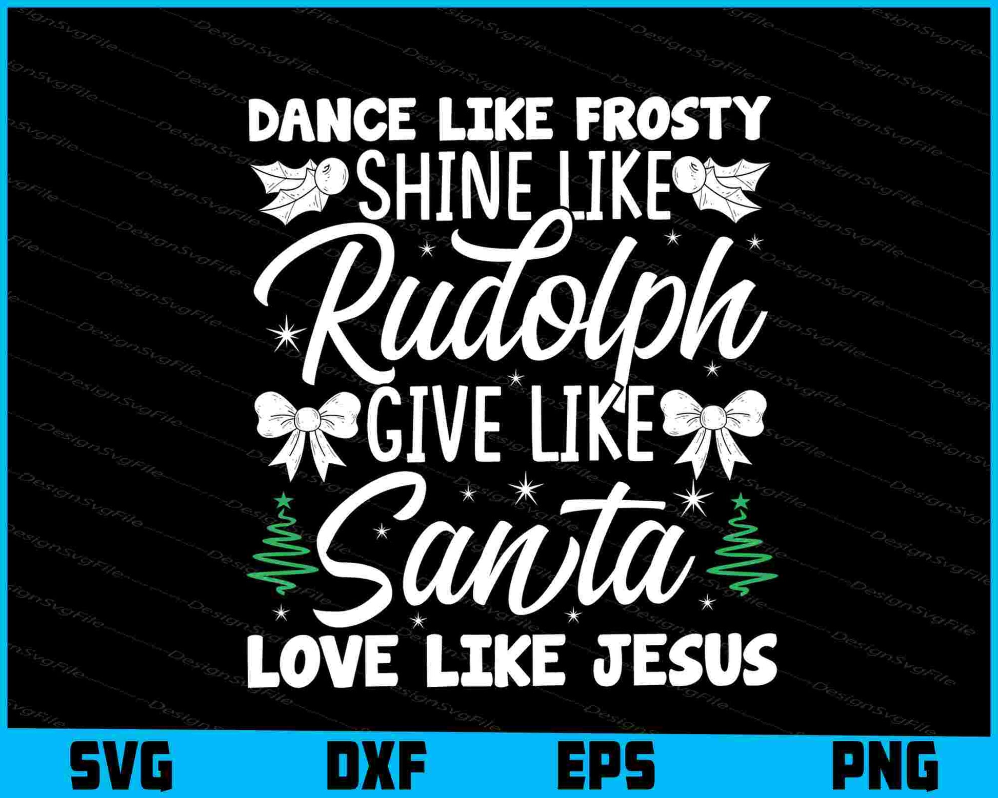 Dance Like Frosty Shine Like Santa Love SVG PNG Design Printable File  - Premium Cutting Files in SVG, PNG & EPS Formats - Premium SVG Cutting Files for Crafts