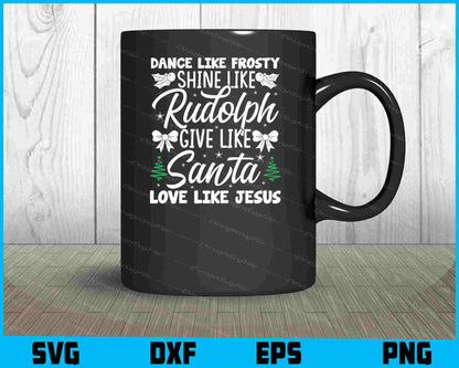 Dance Like Frosty Shine Like Santa Love SVG PNG Design Printable File  - Premium Cutting Files in SVG, PNG & EPS Formats - Premium SVG Cutting Files for Crafts