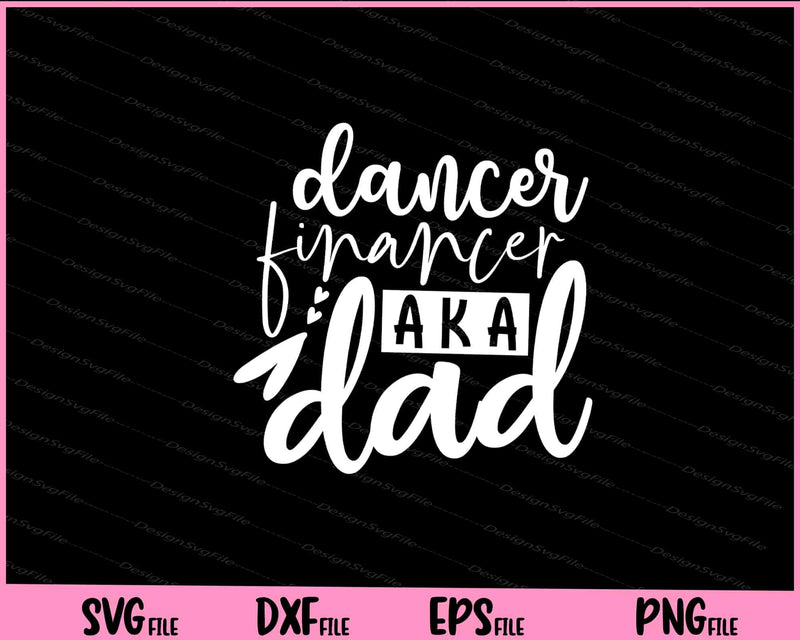 Dancer Financer Aka Dad Svg Cutting Printable File  - Premium Cutting Files in SVG, PNG & EPS Formats - Premium SVG Cutting Files for Crafts