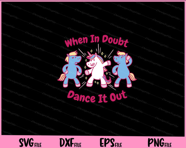 Dancing Unicorns When In Doubt Dance It Out Svg Cutting Printable Files