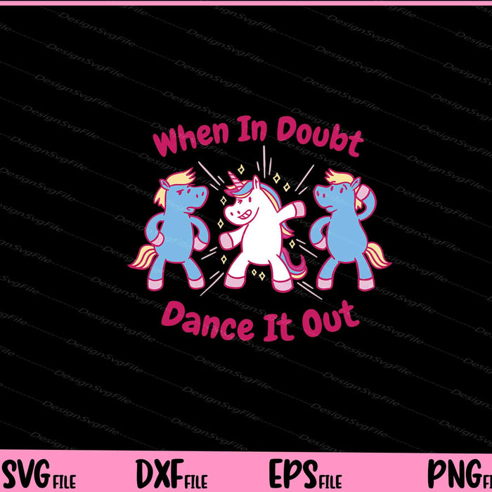 Dancing Unicorns When In Doubt Dance It Out Svg Cutting Printable Files  - Premium Cutting Files in SVG, PNG & EPS Formats - Premium SVG Cutting Files for Crafts