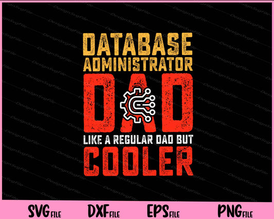 Database Administrator Dad Like A Regular Dad But Cooler Father Day Svg Cutting Printable Files  - Premium Cutting Files in SVG, PNG & EPS Formats - Premium SVG Cutting Files for Crafts