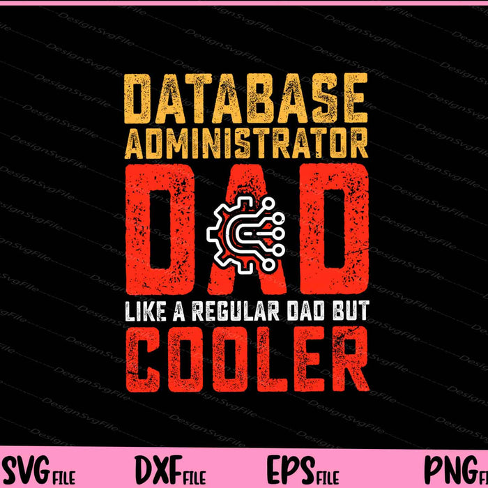 Database Administrator Dad Like A Regular Dad But Cooler Father Day Svg Cutting Printable Files  - Premium Cutting Files in SVG, PNG & EPS Formats - Premium SVG Cutting Files for Crafts
