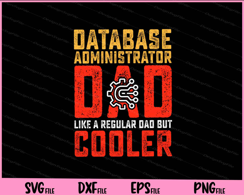 Database Administrator Dad Like A Regular Dad But Cooler Father Day svg