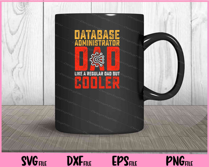 Database Administrator Dad Like A Regular Dad But Cooler Father Day Svg Cutting Printable Files  - Premium Cutting Files in SVG, PNG & EPS Formats - Premium SVG Cutting Files for Crafts
