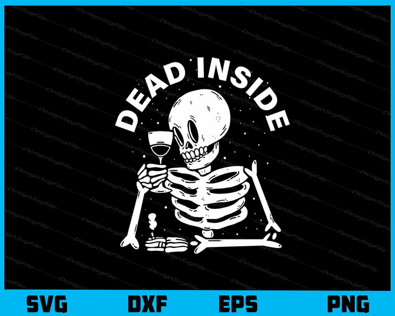 Dead Inside Skeleton Drinking Wine Svg Cutting Printable File  - Premium Cutting Files in SVG, PNG & EPS Formats - Premium SVG Cutting Files for Crafts