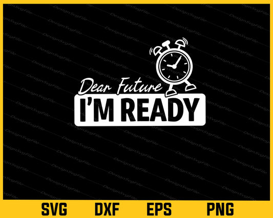 Dear Future I’m Ready New Year Festival Svg Cutting Printable File  - Premium Cutting Files in SVG, PNG & EPS Formats - Premium SVG Cutting Files for Crafts