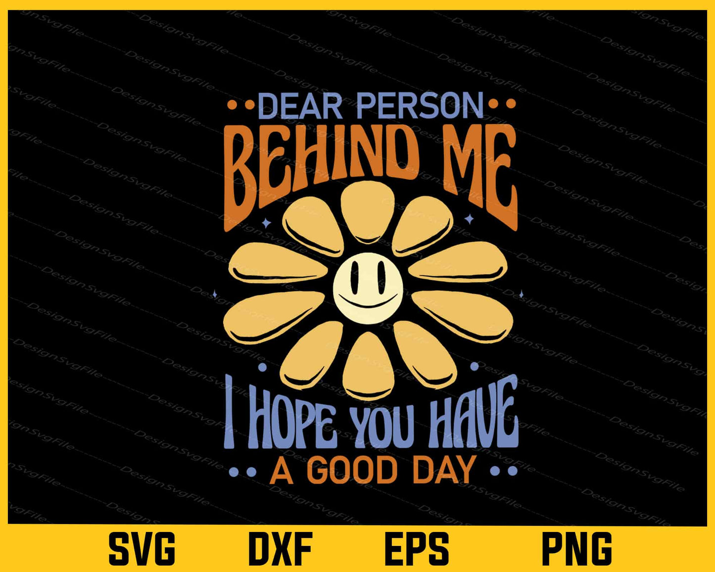 Dear Person Behind Me I Hope You Have Sunflower Day Svg Cutting Printable File  - Premium Cutting Files in SVG, PNG & EPS Formats - Premium SVG Cutting Files for Crafts