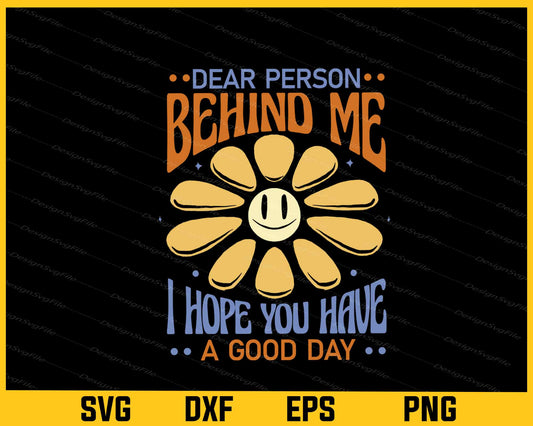 Dear Person Behind Me I Hope You Have Sunflower Day Svg Cutting Printable File  - Premium Cutting Files in SVG, PNG & EPS Formats - Premium SVG Cutting Files for Crafts