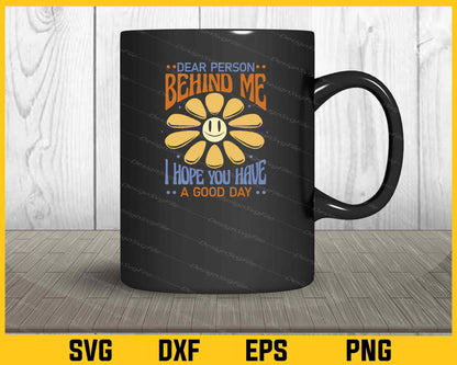 Dear Person Behind Me I Hope You Have Sunflower Day Svg Cutting Printable File  - Premium Cutting Files in SVG, PNG & EPS Formats - Premium SVG Cutting Files for Crafts