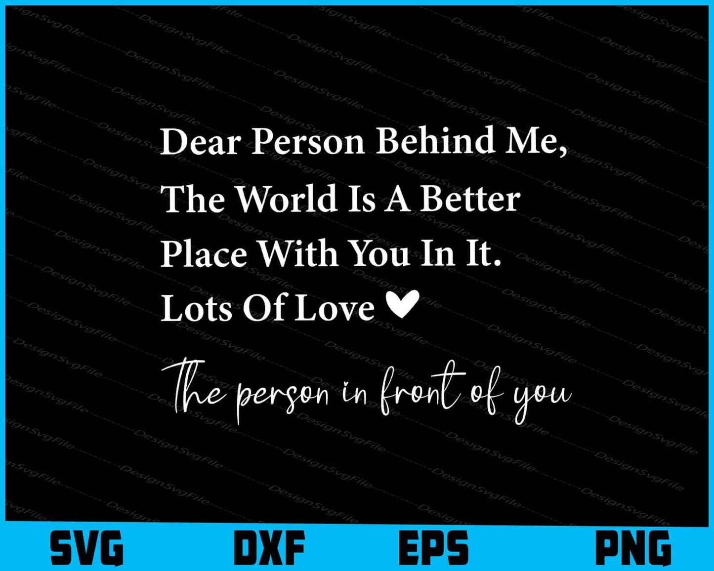 Dear Person Behind Me The World Is A Better Place SVG