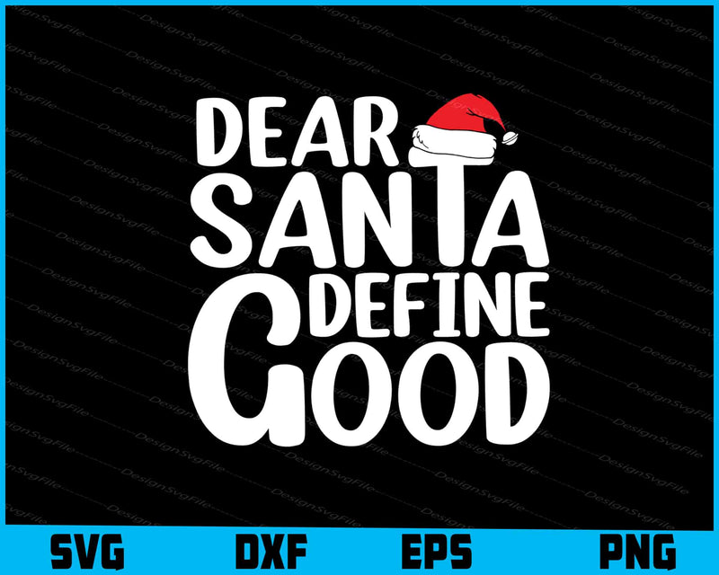 Dear Santa Define Good Svg Dxf Png Design File  - Premium Cutting Files in SVG, PNG & EPS Formats - Premium SVG Cutting Files for Crafts