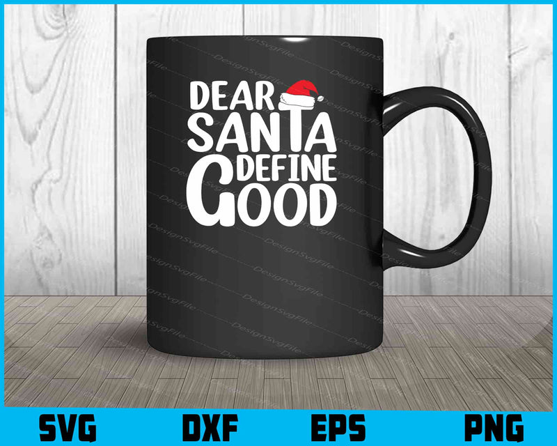 Dear Santa Define Good Svg Dxf Png Design File  - Premium Cutting Files in SVG, PNG & EPS Formats - Premium SVG Cutting Files for Crafts