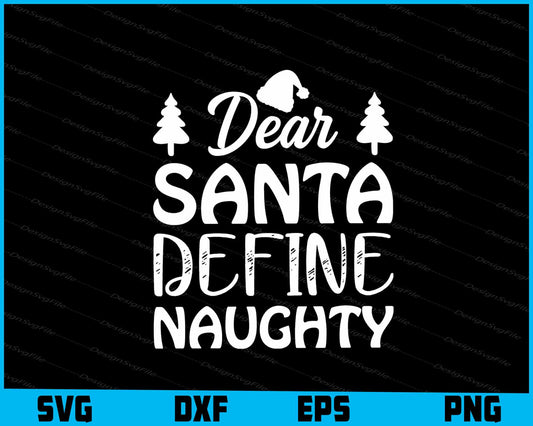 Dear Santa Define Naughty Svg Dxf Png Design File  - Premium Cutting Files in SVG, PNG & EPS Formats - Premium SVG Cutting Files for Crafts