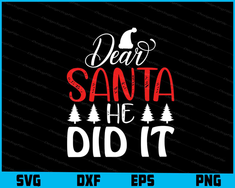 Dear Santa He Did It Svg Png Design Cut Files  - Premium Cutting Files in SVG, PNG & EPS Formats - Premium SVG Cutting Files for Crafts