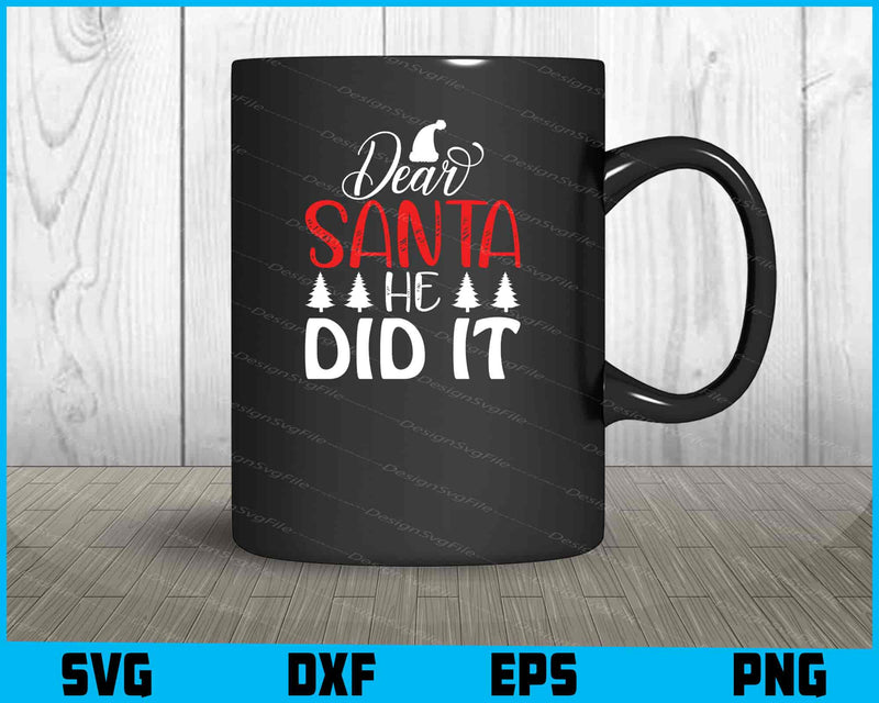 Dear Santa He Did It Svg Png Design Cut Files  - Premium Cutting Files in SVG, PNG & EPS Formats - Premium SVG Cutting Files for Crafts