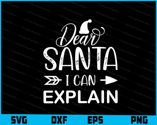 Dear Santa I Can Explain Svg Design Cricut Cutting Printable File  - Premium Cutting Files in SVG, PNG & EPS Formats - Premium SVG Cutting Files for Crafts