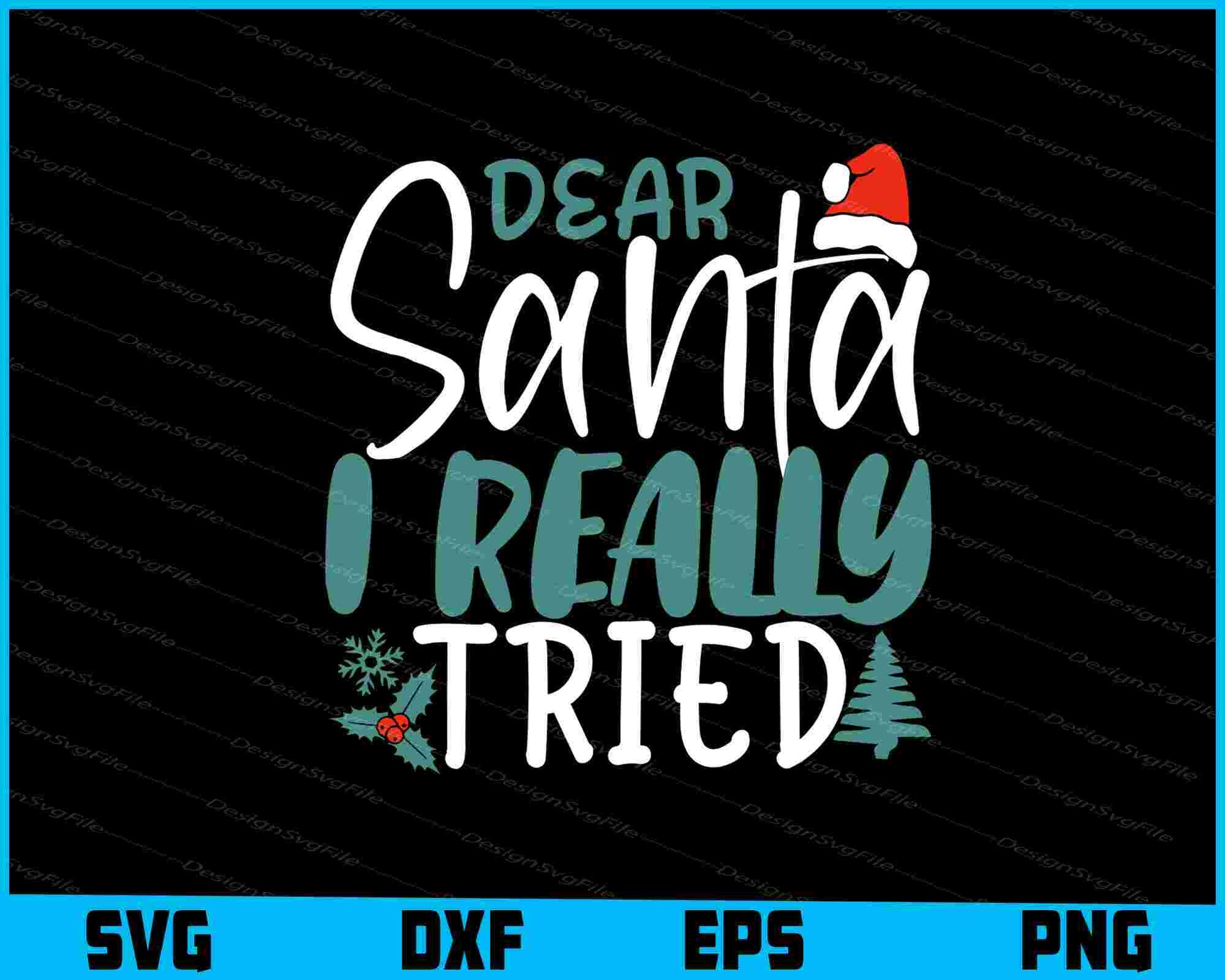 Dear Santa I Really Tried Svg png Design Printable File  - Premium Cutting Files in SVG, PNG & EPS Formats - Premium SVG Cutting Files for Crafts