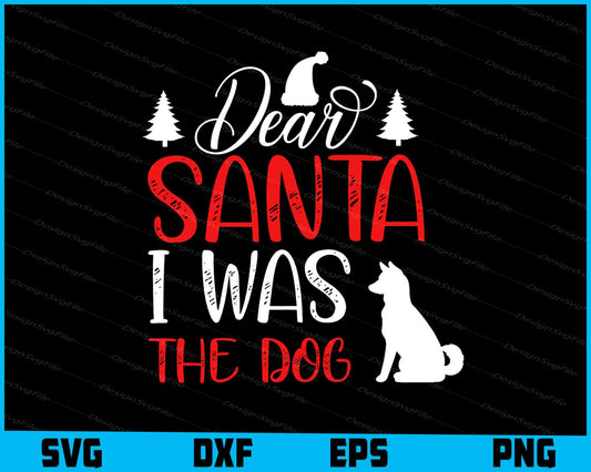 Dear Santa I Was The Dog Svg Design Cricut Cutting Printable File  - Premium Cutting Files in SVG, PNG & EPS Formats - Premium SVG Cutting Files for Crafts