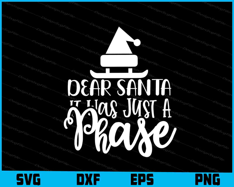 Dear Santa It Was Just A Phase Svg Dxf Png For Silhouette, File  - Premium Cutting Files in SVG, PNG & EPS Formats - Premium SVG Cutting Files for Crafts