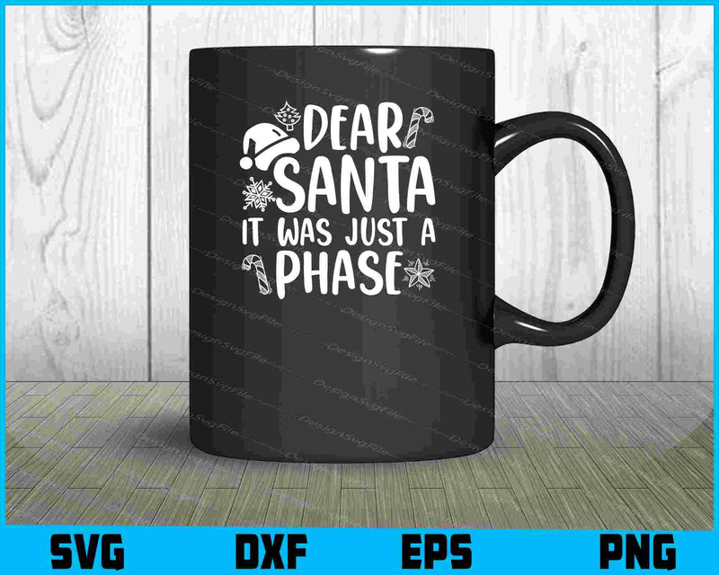 Dear Santa It Was Just A Phase SVG PNG Design Printable File  - Premium Cutting Files in SVG, PNG & EPS Formats - Premium SVG Cutting Files for Crafts