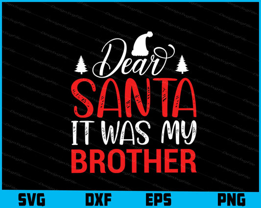 Dear Santa It Was My Brother Svg Design Cricut Cutting Printable File  - Premium Cutting Files in SVG, PNG & EPS Formats - Premium SVG Cutting Files for Crafts