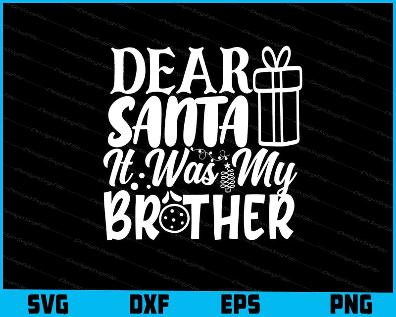 Dear Santa It Was My Brother Svg Png Design Cut Files  - Premium Cutting Files in SVG, PNG & EPS Formats - Premium SVG Cutting Files for Crafts