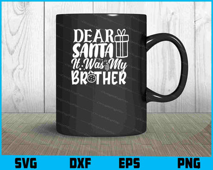 Dear Santa It Was My Brother Svg Png Design Cut Files  - Premium Cutting Files in SVG, PNG & EPS Formats - Premium SVG Cutting Files for Crafts