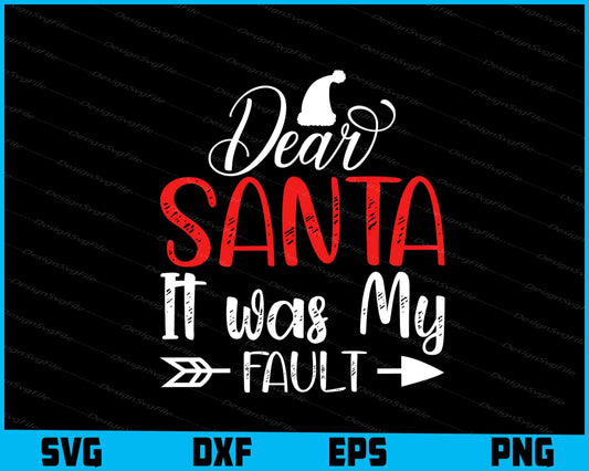 Dear Santa It Was My Fault Svg Design Cricut Cutting Printable File  - Premium Cutting Files in SVG, PNG & EPS Formats - Premium SVG Cutting Files for Crafts