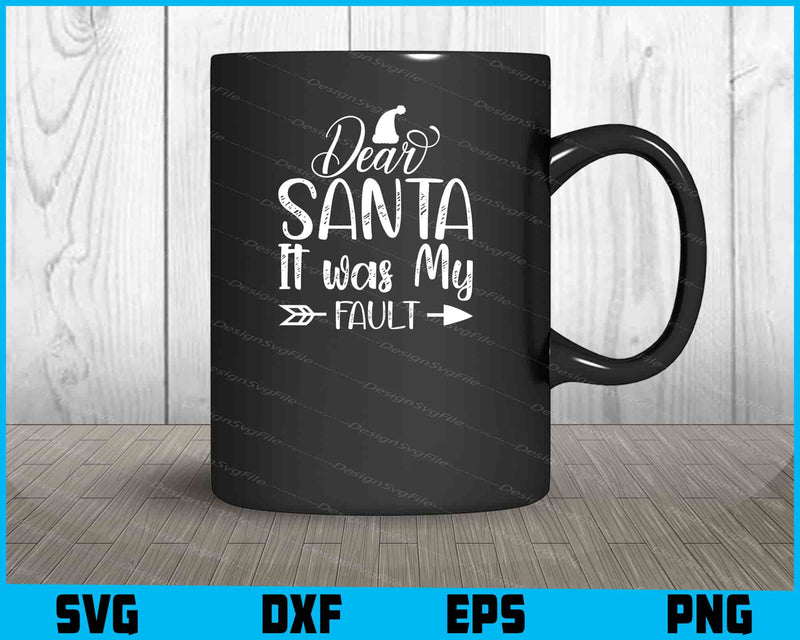 Dear Santa It Was My Fault Svg Dxf Png Design File  - Premium Cutting Files in SVG, PNG & EPS Formats - Premium SVG Cutting Files for Crafts