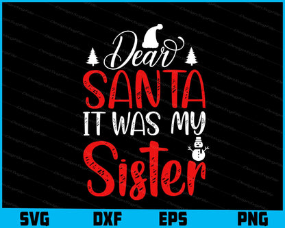 Dear Santa It Was My Sister Svg Dxf Png Design File  - Premium Cutting Files in SVG, PNG & EPS Formats - Premium SVG Cutting Files for Crafts