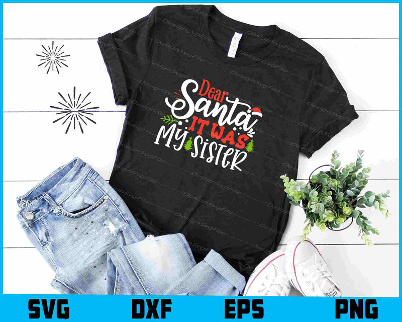 Dear Santa It Was My Sister Svg Png Design Funny Quotes files  - Premium Cutting Files in SVG, PNG & EPS Formats - Premium SVG Cutting Files for Crafts