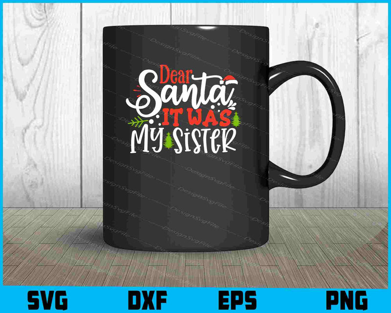 Dear Santa It Was My Sister Svg Png Design Funny Quotes files  - Premium Cutting Files in SVG, PNG & EPS Formats - Premium SVG Cutting Files for Crafts