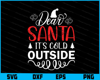 Dear Santa It’s Cold Outside Svg Png Design Cut Files  - Premium Cutting Files in SVG, PNG & EPS Formats - Premium SVG Cutting Files for Crafts