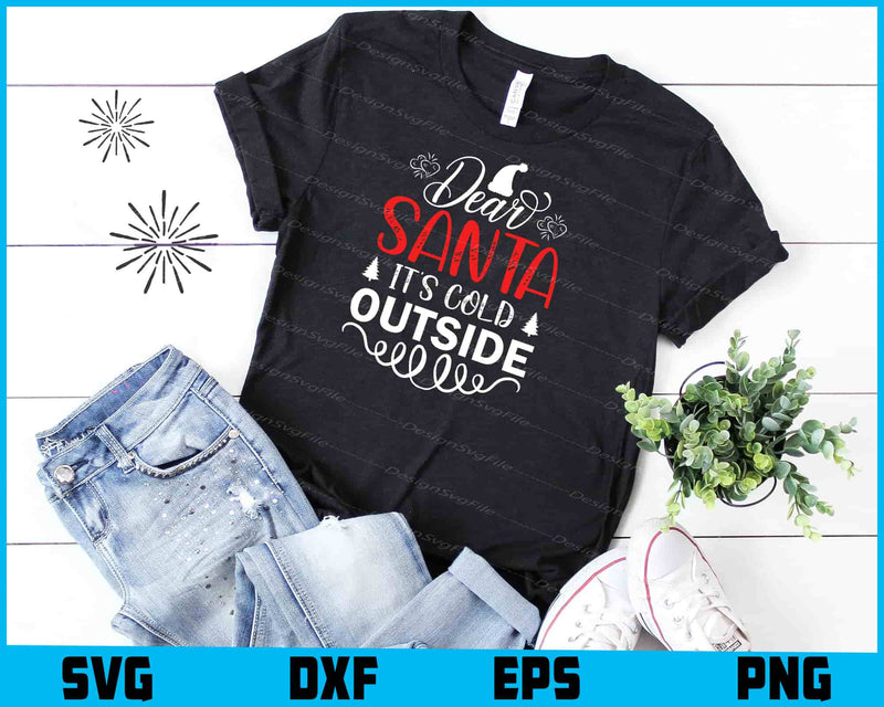 Dear Santa It’s Cold Outside Svg Png Design Cut Files  - Premium Cutting Files in SVG, PNG & EPS Formats - Premium SVG Cutting Files for Crafts