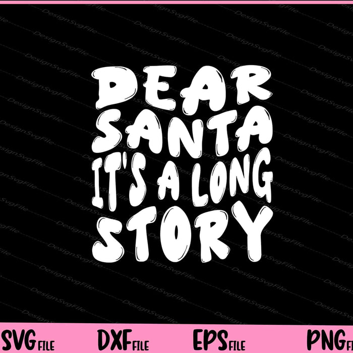 Dear Santa It's a Long Story Svg Cutting Printable Files  - Premium Cutting Files in SVG, PNG & EPS Formats - Premium SVG Cutting Files for Crafts