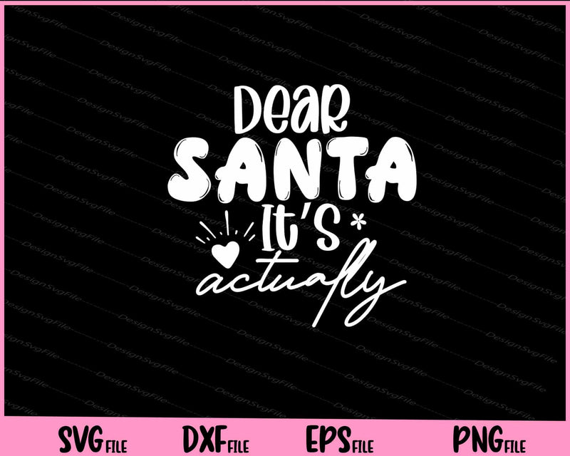 Dear Santa Its Actually christmas Svg Cutting Printable Files  - Premium Cutting Files in SVG, PNG & EPS Formats - Premium SVG Cutting Files for Crafts