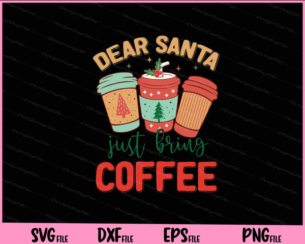 Dear Santa Just Bring Coffee svg