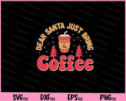 Dear Santa Just Bring Coffee Christmas Svg Cutting Printable Files  - Premium Cutting Files in SVG, PNG & EPS Formats - Premium SVG Cutting Files for Crafts