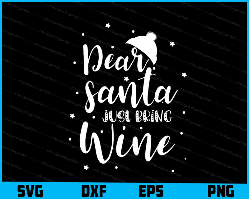 Dear Santa Just Bring Wine Svg Dxf Png Design File  - Premium Cutting Files in SVG, PNG & EPS Formats - Premium SVG Cutting Files for Crafts