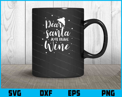 Dear Santa Just Bring Wine Svg Dxf Png Design File  - Premium Cutting Files in SVG, PNG & EPS Formats - Premium SVG Cutting Files for Crafts